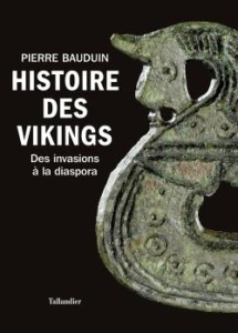 Histoire des vikings. Des invasions à la diaspora - Bauduin Pierre