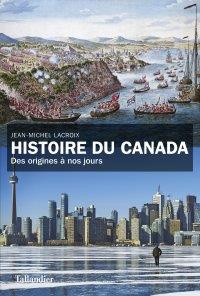 Histoire du Canada. Des origines à nos jours - Lacroix Jean-Michel ; Linteau Paul-André