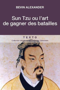 Sun Tzu ou l'art de gagner les batailles. Waterloo, Gettysburg, La Marne, La bataille de France, Sta - Alexander Bevin ; Bersani Jacques