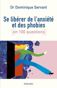 Se libérer de l'anxiété et des phobies en 100 questions - Servant Dominique