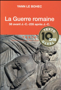 La guerre romaine. 58 avant J-C - 235 après J-C - Le Bohec Yann