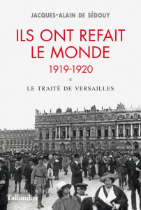Ils ont refait le monde 1919-1920. Le traité de Versailles - Sedouy Jacques-Alain de