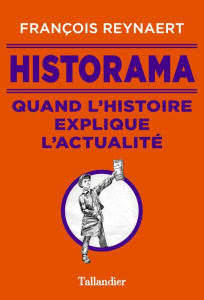 Historama. Quand l'Histoire explique l'actualité - Reynaert François