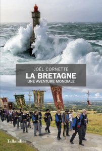 La Bretagne. Une aventure mondiale - Cornette Joël