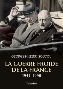 La guerre froide de la France 1941-1990 - Soutou Georges-Henri