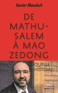 De Mathusalem à Mao Zedong. Quelle histoire ! - Mauduit Xavier ; Quin Elisabeth