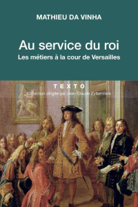 Au service du roi. Les métiers à la cour de Versailles - Da Vinha Mathieu