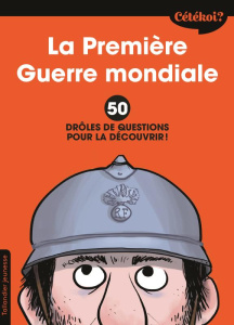La première Guerre Mondiale. 50 drôles de questions pour la découvrir - Lamoureux Sophie ; Zonk Zelda ; Jouan Fabien