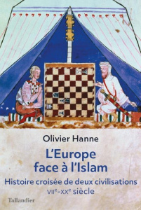L'Europe face à l'Islam. Histoire croisée de deux civilisations (VIIe-XXe siècle) - Hanne Olivier