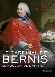 Le cardinal de Bernis. Le pouvoir de l'amitié - Montègre Gilles