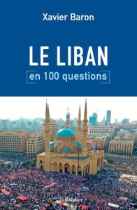 Le Liban en 100 questions. Une exception menacée - Baron Xavier