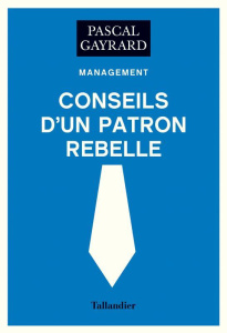 Conseils d'un patron rebelle - Gayrard Pascal ; David Christian