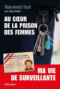 Au coeur de la prison des femmes. Une vie de surveillante - Horel Marie-Annick ; Poblete Marie
