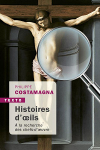 Histoire d'oeils. A la recherche des chefs-d'oeuvre - Costamagna Philippe