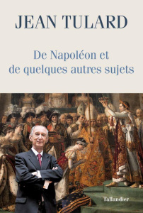 De Napoléon et quelques autres sujets. Chroniques - Tulard Jean ; Massena Victor-André