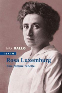 Rosa Luxemburg. Une femme rebelle - Gallo Max