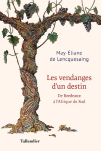 Les vendanges d'un destin. De Bordeaux à l'Afrique du Sud - Lencquesaing May-Eliane de ; Haziot David ; Pitte