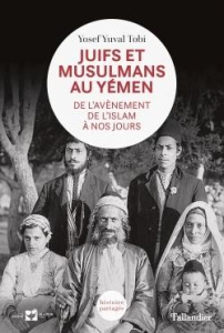 Juifs et musulmans au Yémen. De l'avènement de l'islam à nos jours - Tobi Yosef Yuval ; Allouche Jean-Luc ; Abitbol Mic