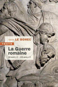 La guerre romaine. 58 avant J.-C. - 235 après J.-C. - Le Bohec Yann