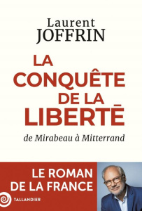 La conquête de la liberté. De Mirabeau à Mitterand - Joffrin Laurent