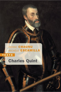 Charles Quint - Chaunu Pierre ; Escamilla Michèle