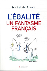 L'Egalité, un fantasme français - Rosen Michel de