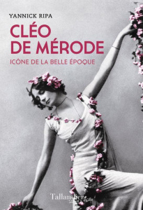Cléo de Mérode. Icône de la belle époque - Ripa Yannick