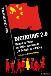 Dictature 2.0. Quand la Chine surveille son peuple (et demain le monde) - Strittmatter Kai ; Mannoni Olivier ; Haski Pierre
