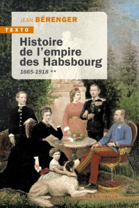 Histoire de l'empire des Habsbourg. Tome 2 : 1665-1918 - Bérenger Jean