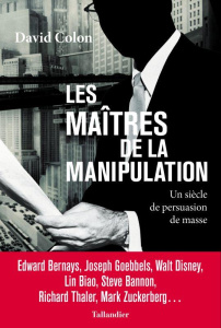 Les maîtres de la manipulation. Un siècle de persuasion de masse - Colon David