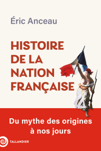 Histoire de la nation française. Du mythe des origines à nos jours - Anceau Eric