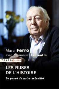 Les ruses de l'histoire. Le passé de notre actualité - Ferro Marc ; Laurentin Emmanuel
