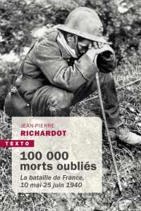 100 000 morts oubliés. La bataille de France, 10 mai-25 juin 1940 - Richardot Jean-Pierre