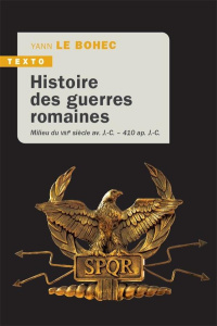 Histoire des guerres romaines, Milieu du VIIIe siècle av. J.-C - 410 ap J.-C. - Le Bohec Yann
