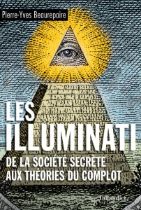 Les illuminati. De la société secrète aux théories du complot - Beaurepaire Pierre-Yves