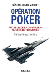 Opération Poker. Au coeur de la dissuasion nucléaire française - Maigret Bruno ; Colcombet Amaury ; Védrine Hubert