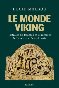 Le monde viking. Portraits de femmes et d'hommes de l'ancienne Scandinavie - Malbos Lucie