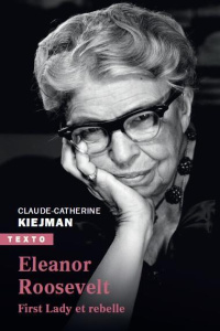 Eleanor Roosevelt. First Lady et rebelle - Kiejman Claude-Catherine