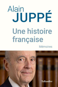Une histoire française. Mémoires - Juppé Alain