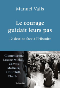 Le courage guidait leurs pas. 12 destins face à l'Histoire - Valls Manuel