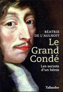 Le grand Condé. Les secrets d’un héros - L'Aulnoit Béatrix de