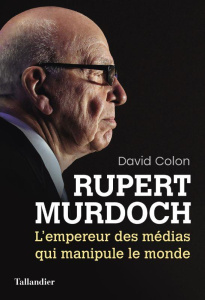 Rupert Murdoch. L'empereur des médias qui manipule le monde - Colon David