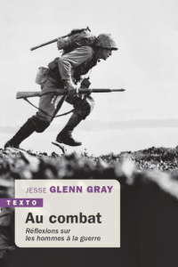 Au combat. Réflexions sur les hommes à la guerre - Gray Jesse Glenn ; Arendt Hannah ; Cabanes Bruno