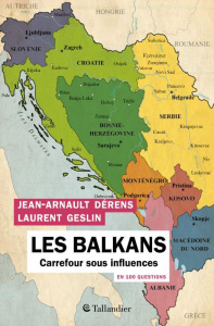 Les Balkans en 100 questions. Carrefour sous influences - Dérens Jean-Arnault ; Geslin Laurent