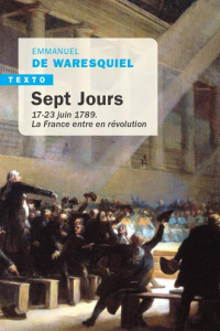 Sept Jours. 17-23 juin 1789. La France entre en révolution - Waresquiel Emmanuel de