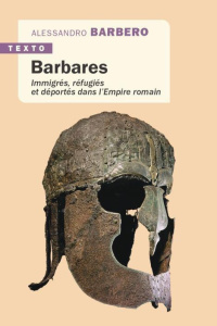 Barbares. Immigrés, réfugiés et déportés dans l'Empire romain - Barbero Alessandro ; Buffaria Pérette-Cécile