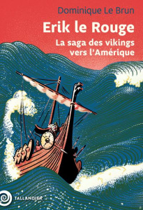 Erik le Rouge. La saga des vikings vers l'Amérique - Le Brun Dominique