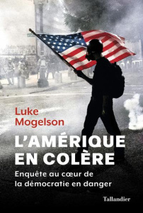 L'Amérique en colère. Enquête au coeur de la démocratie en danger - Mogelson Luke ; Hel Guedj Johan-Frédérik