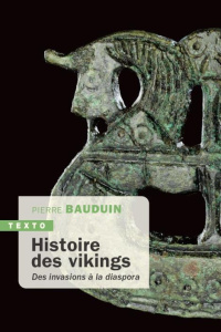 Histoire des vikings. Des invasions à la diaspora - Bauduin Pierre