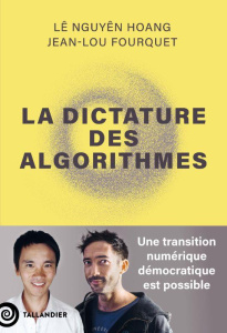 La dictatures des algorithmes. Une transition numérique démocratique est possible - Nguyên Hoang Lê ; Fourquet Jean-Lou
